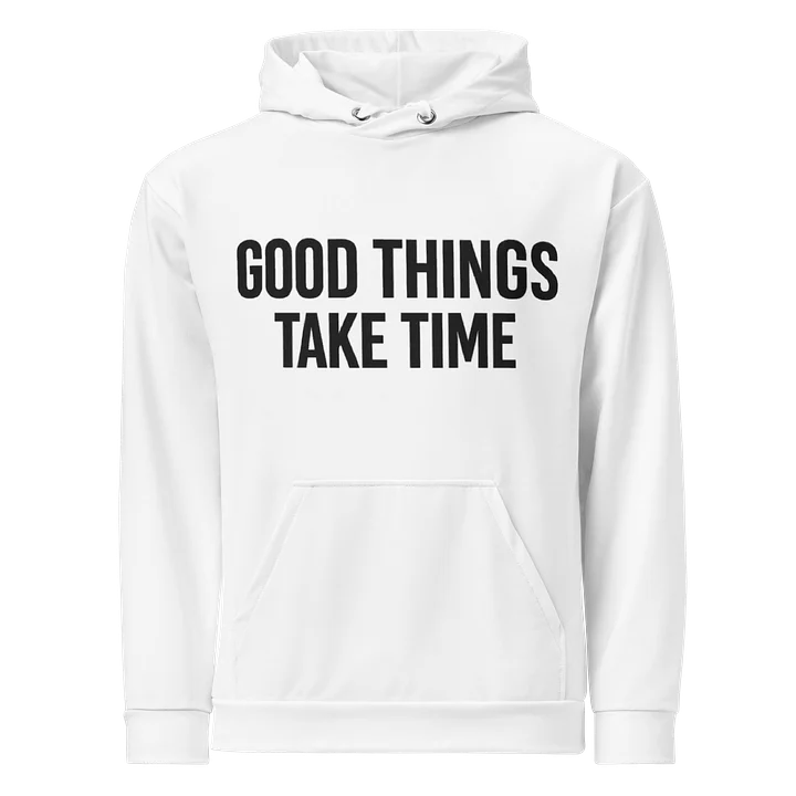 Good Things Take Time White Hoodie product image (1)