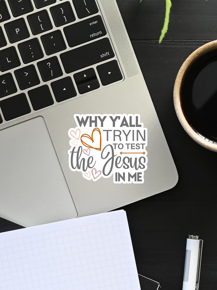 Why Y'all Tryin to Test the Jesus in Me Sticker product image (1)