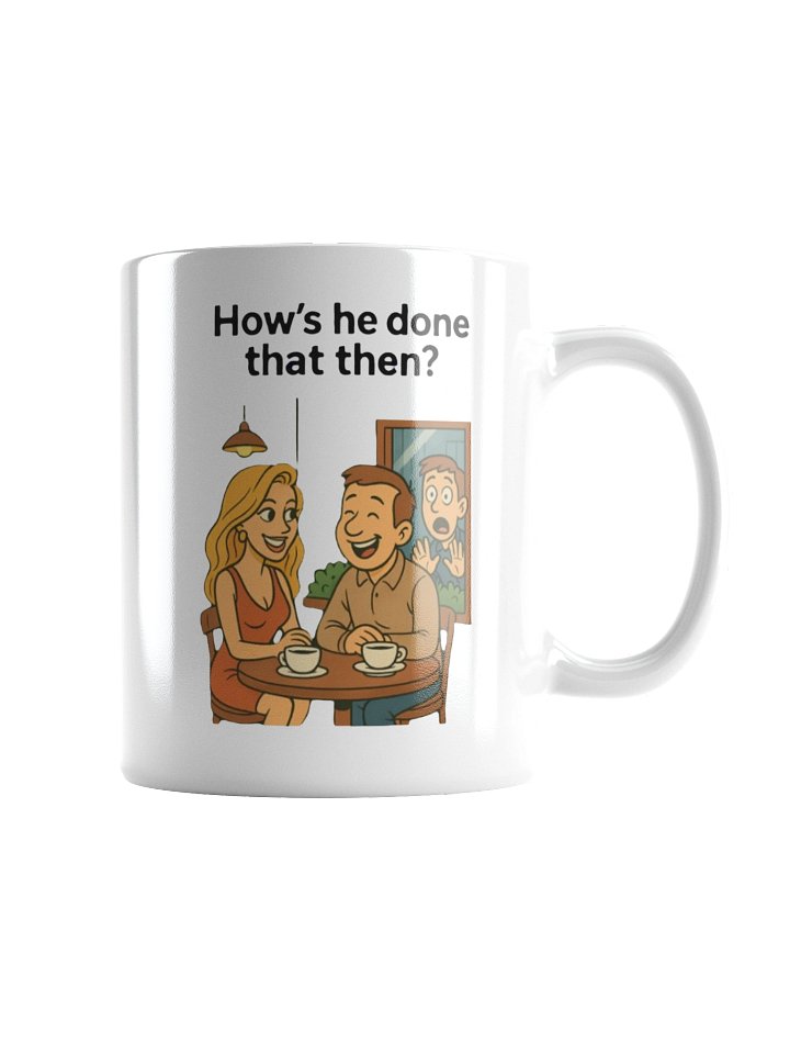 "How's he done that then?" White Glossy Mug product image (3)