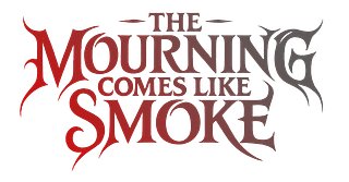 The Mourning Comes Like Smoke (TMCLS)