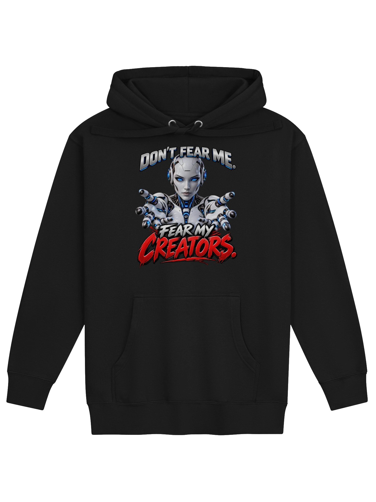 DON’T FEAR ME. FEAR MY CREATORS. AI HUMOR HOODIE product image (1)