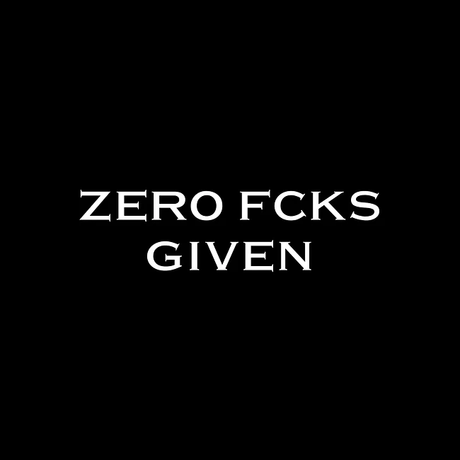 *Zero Fcks Given* Collection