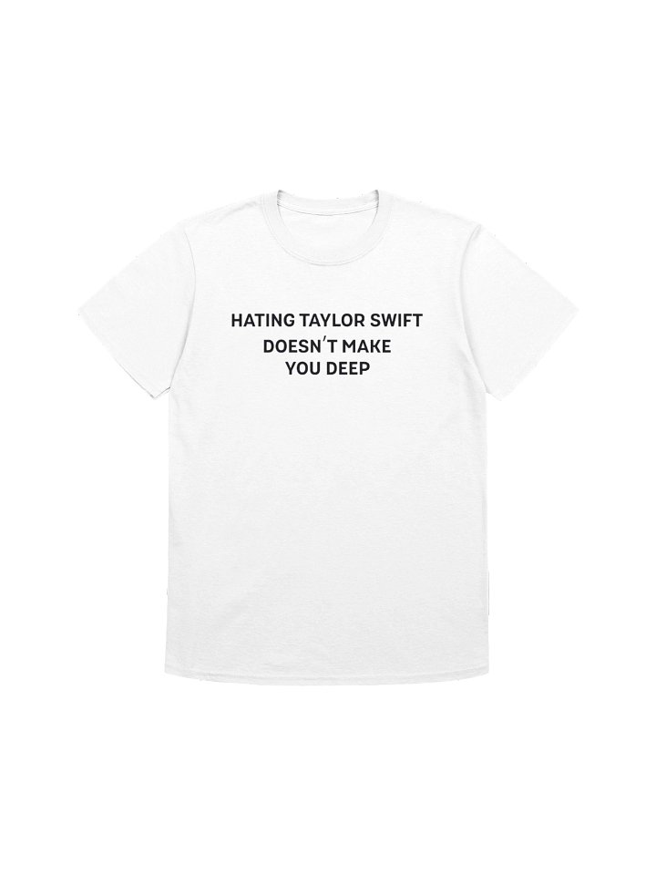 Hating Taylor Swift Doesn’t Make You Deep Shirt product image (1)
