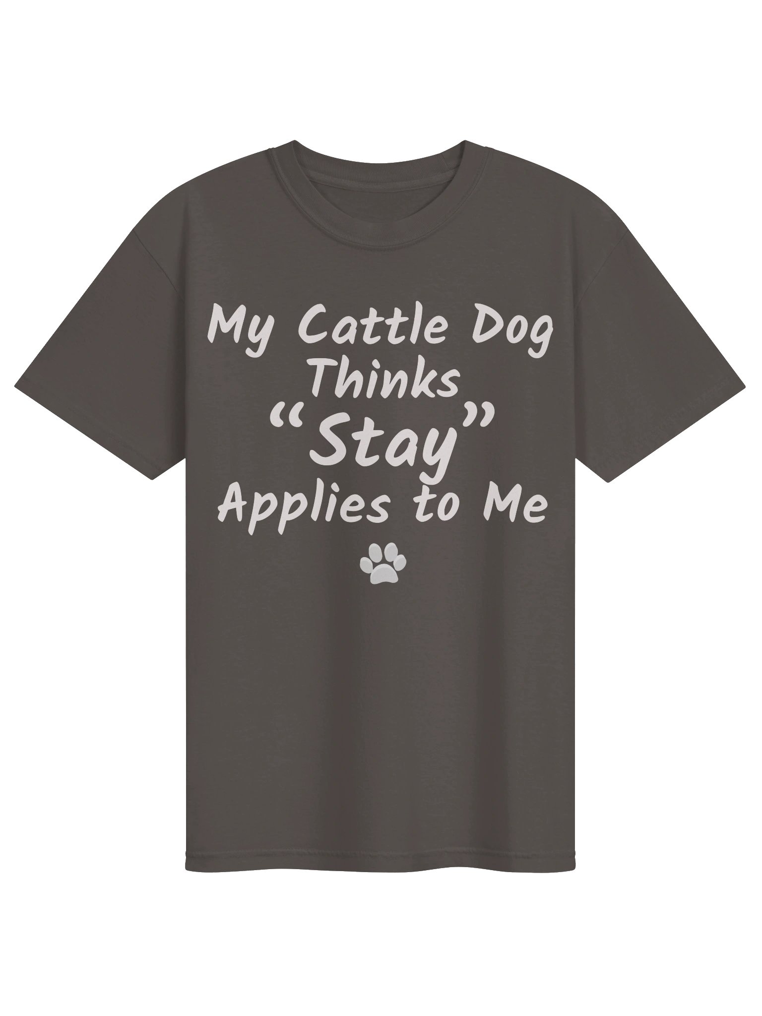 My Cattle Dog Thinks “Stay” Applies to Me Tee product image (3)