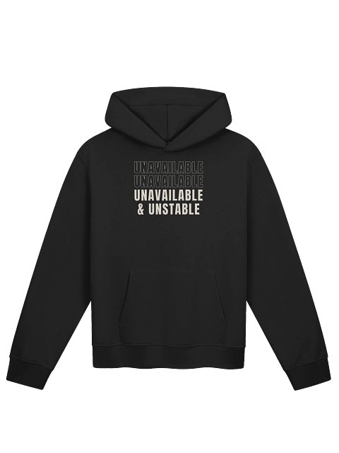 Unavailable &amp; Unstable Hoodie