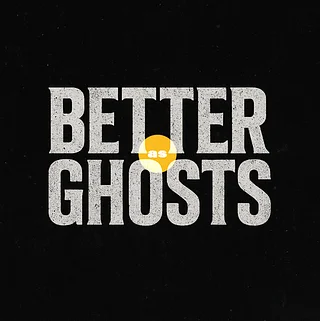 Better as Ghosts