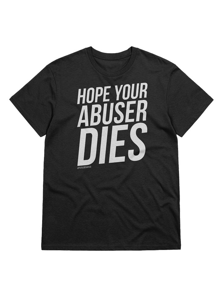 FUTILE DEVICE: (ORGANIC TEE) HOPE YOUR ABUSER DIES product image (5)