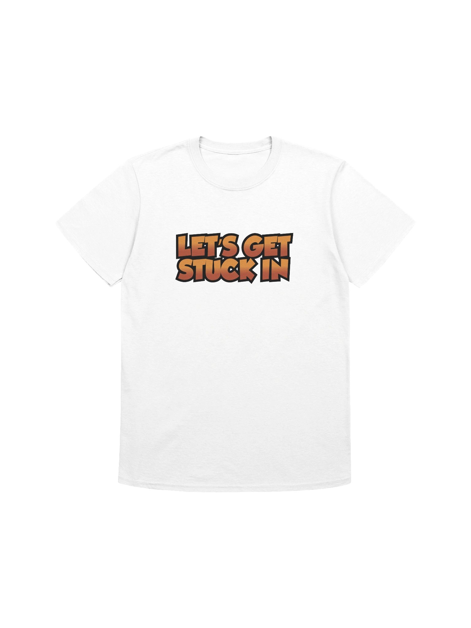 'LET'S GET STUCK IN' T-Shirt product image (1)