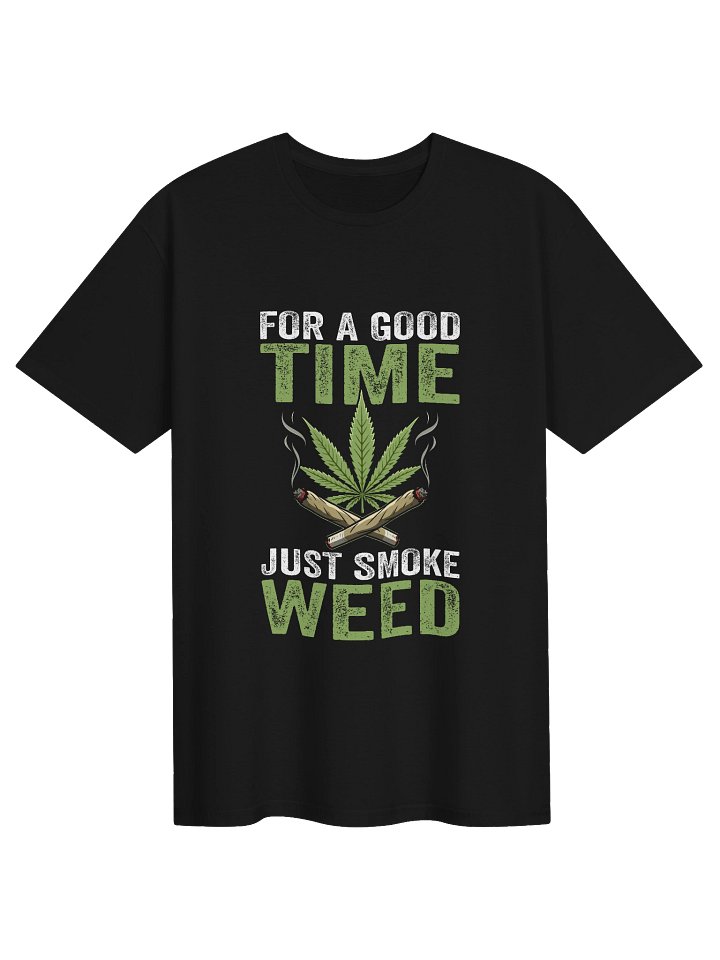 420 Weed - FOR A GOOD TIME JUST SMOKE WEED T-Shirt product image (1)