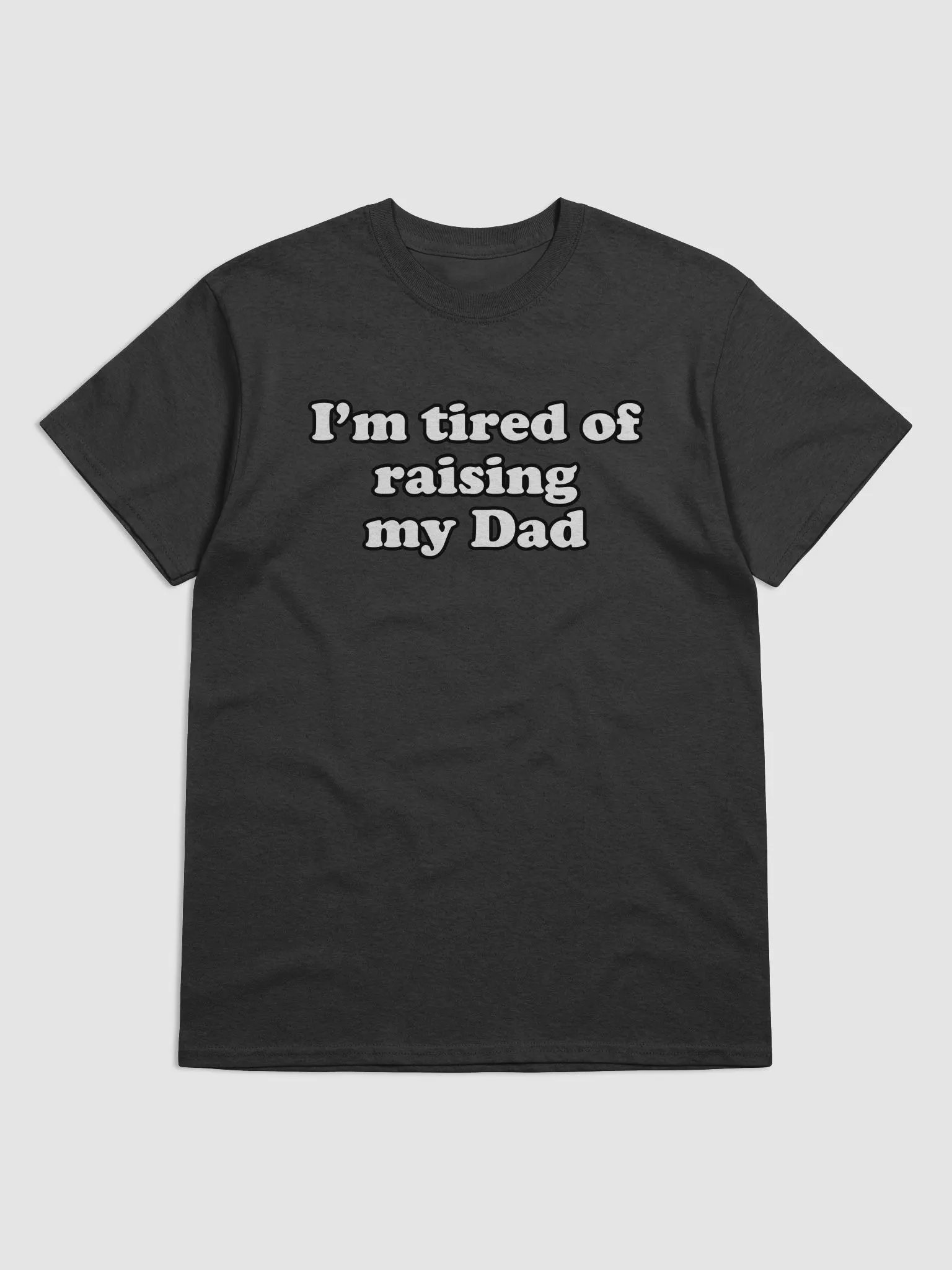 Im tired of raising my Dad product image (1)