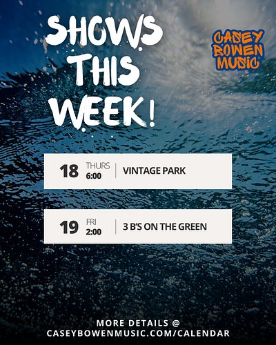 This weeks shows - Edit **Vintage is at 7:00 pm, 3 B's at 6:00 pm**

check out caseybowenmusic.com/calendar for full details