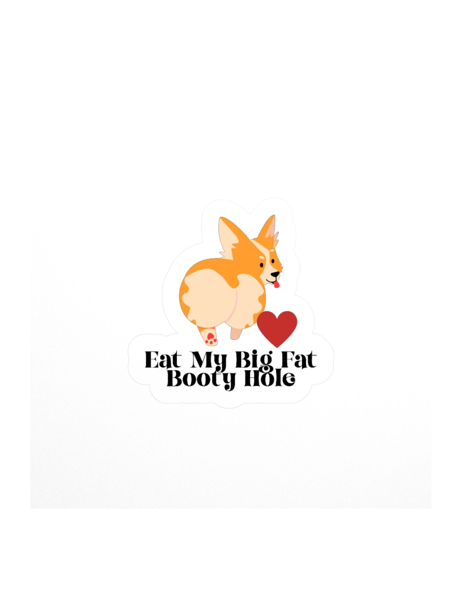 Eat My Big Fat Booty Hole Kisscut Sticker product image (1)