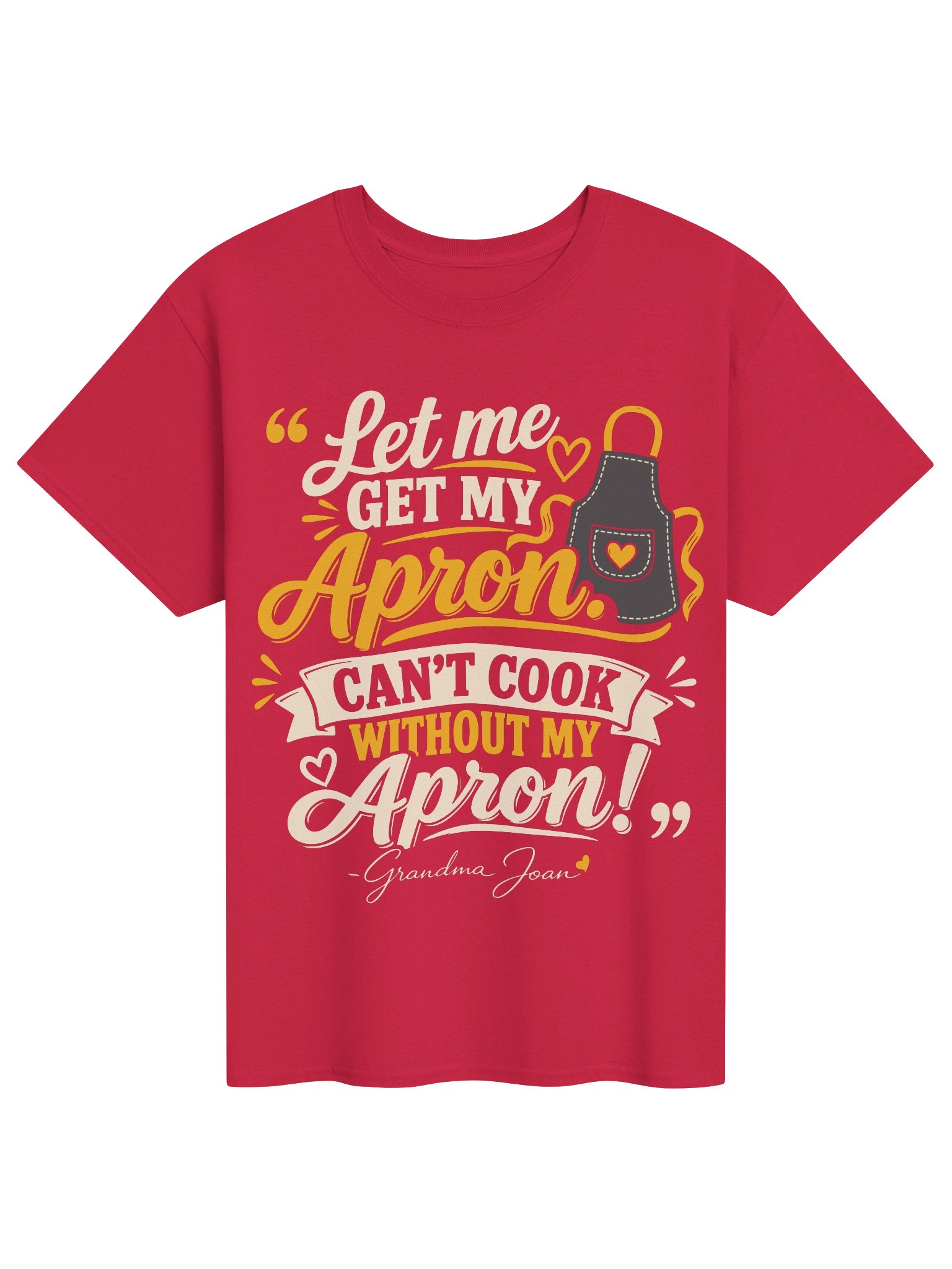Let me get my Apron. Can't cook without my Apron! - t-shirt product image (1)