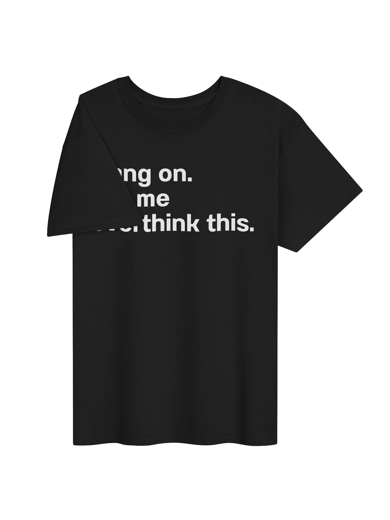 Hang on. Let me overthink this. Unisex Shirt product image (32)