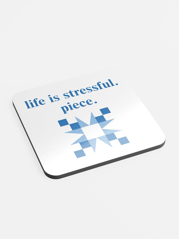 life is stressful. piece. Coaster product image (2)