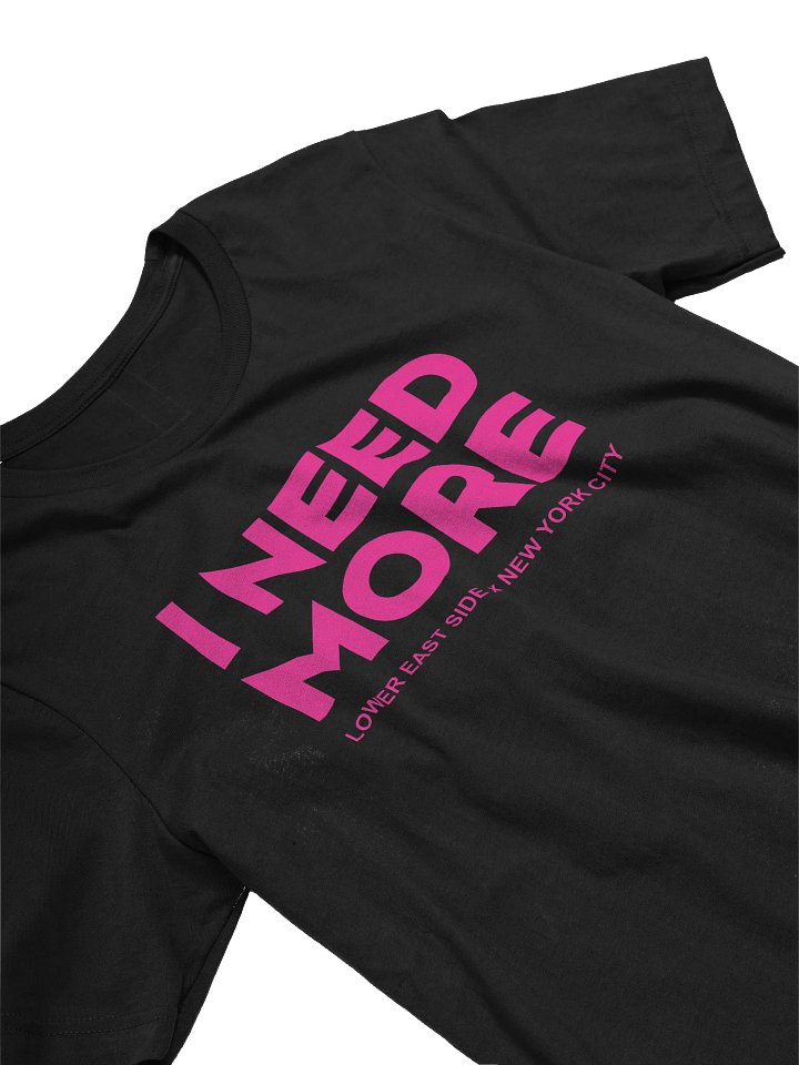 I NEED MORE TEE product image (1)