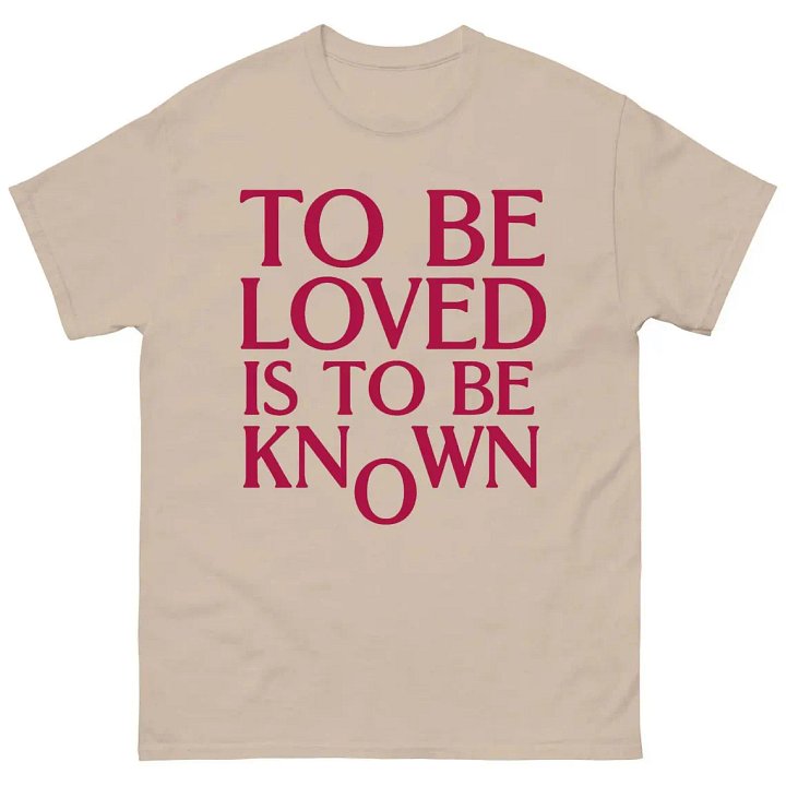 to be loved is to be known shirt product image (2)