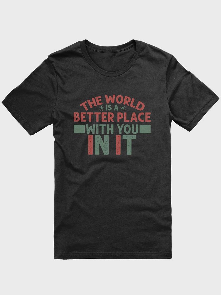 The World Is A Better Place With You In It Tee product image (2)