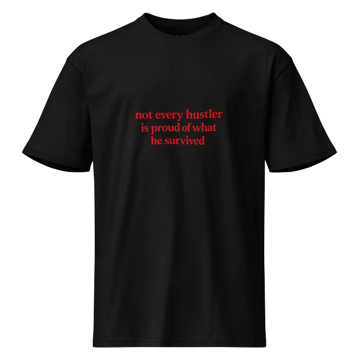 Not Every Hustler Is Proud Of What He Survived Tee product image (1)