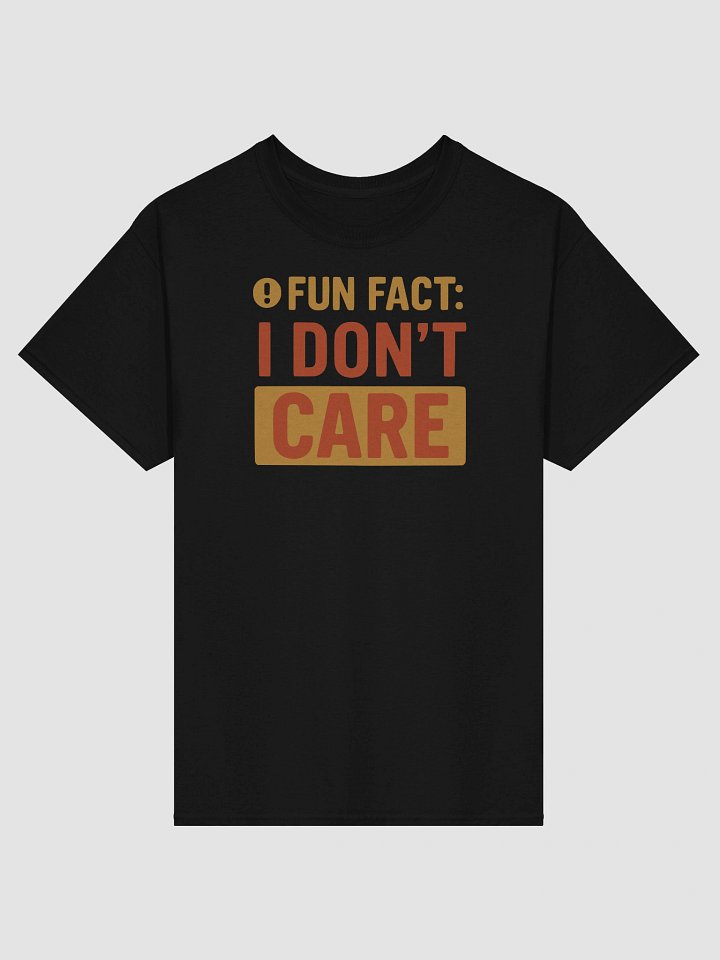 “Fun Fact: I Don’t Care” T-Shirt – Funny, Blunt & Brutally Honest product image (1)