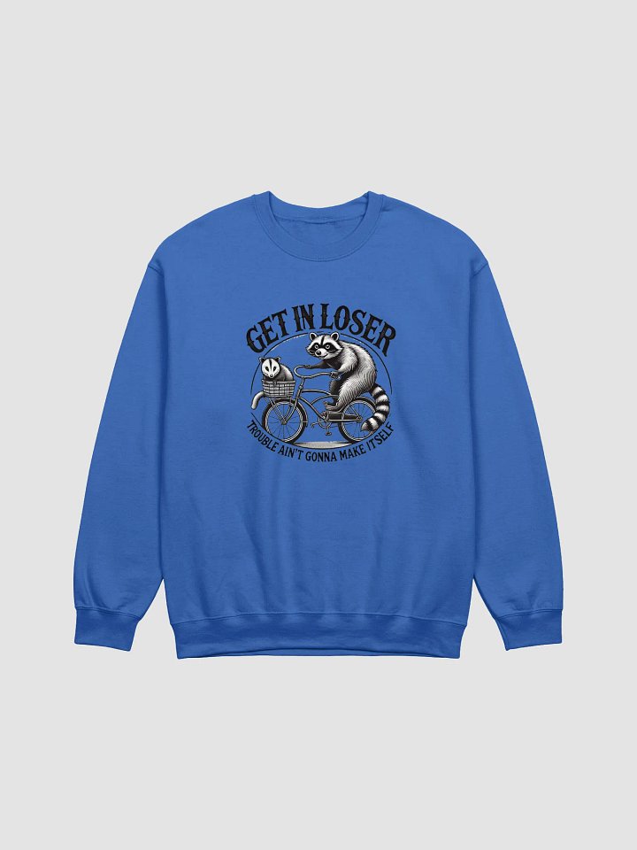 Get In Loser Trouble Ain't Gonna Make Itself Sweatshirt product image (1)