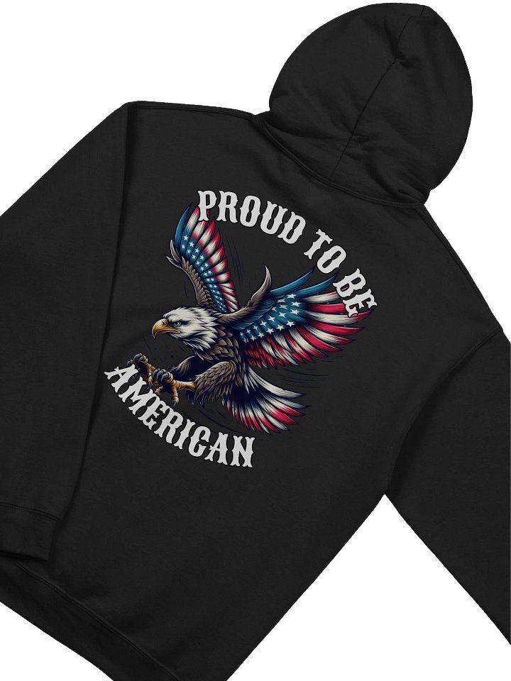 Proud to Be American Hoodie | USA Flag Bald Eagle Pullover for Patriotic Americans product image (1)