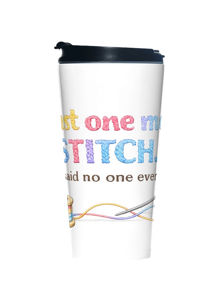 Just one more Stitch...said no one ever Travel Mug product image (1)