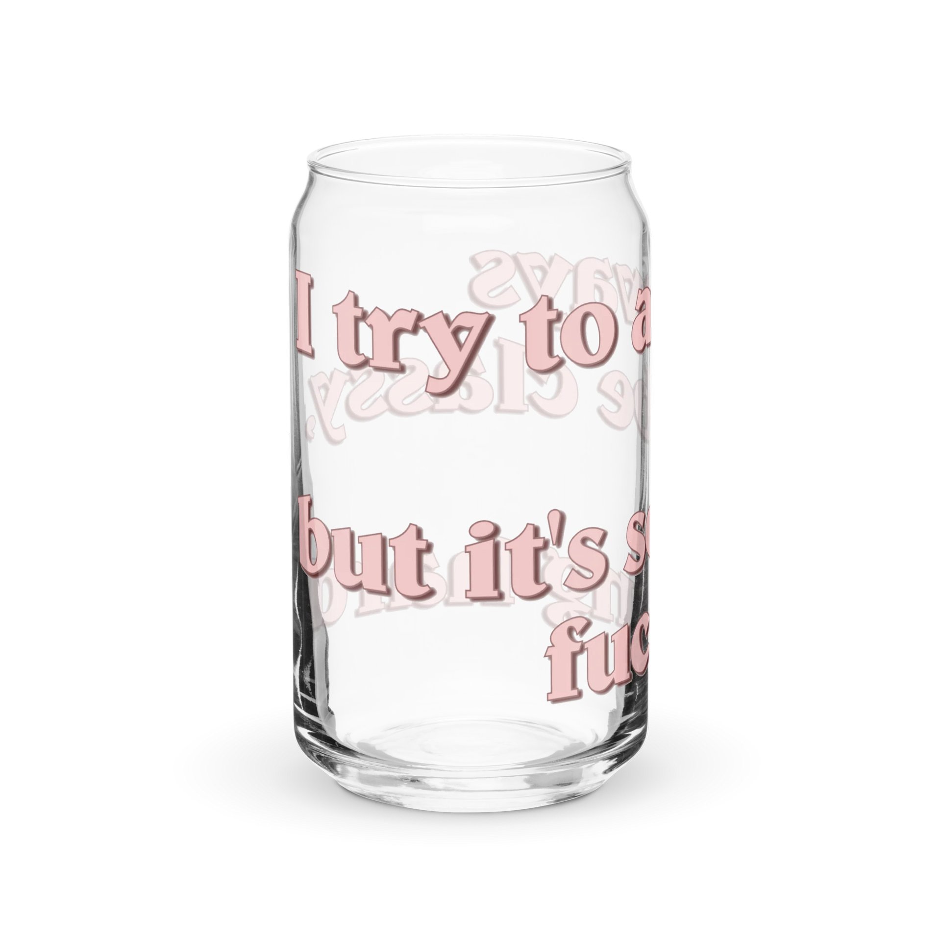I Try To Be Classy Popcan Glass product image (4)