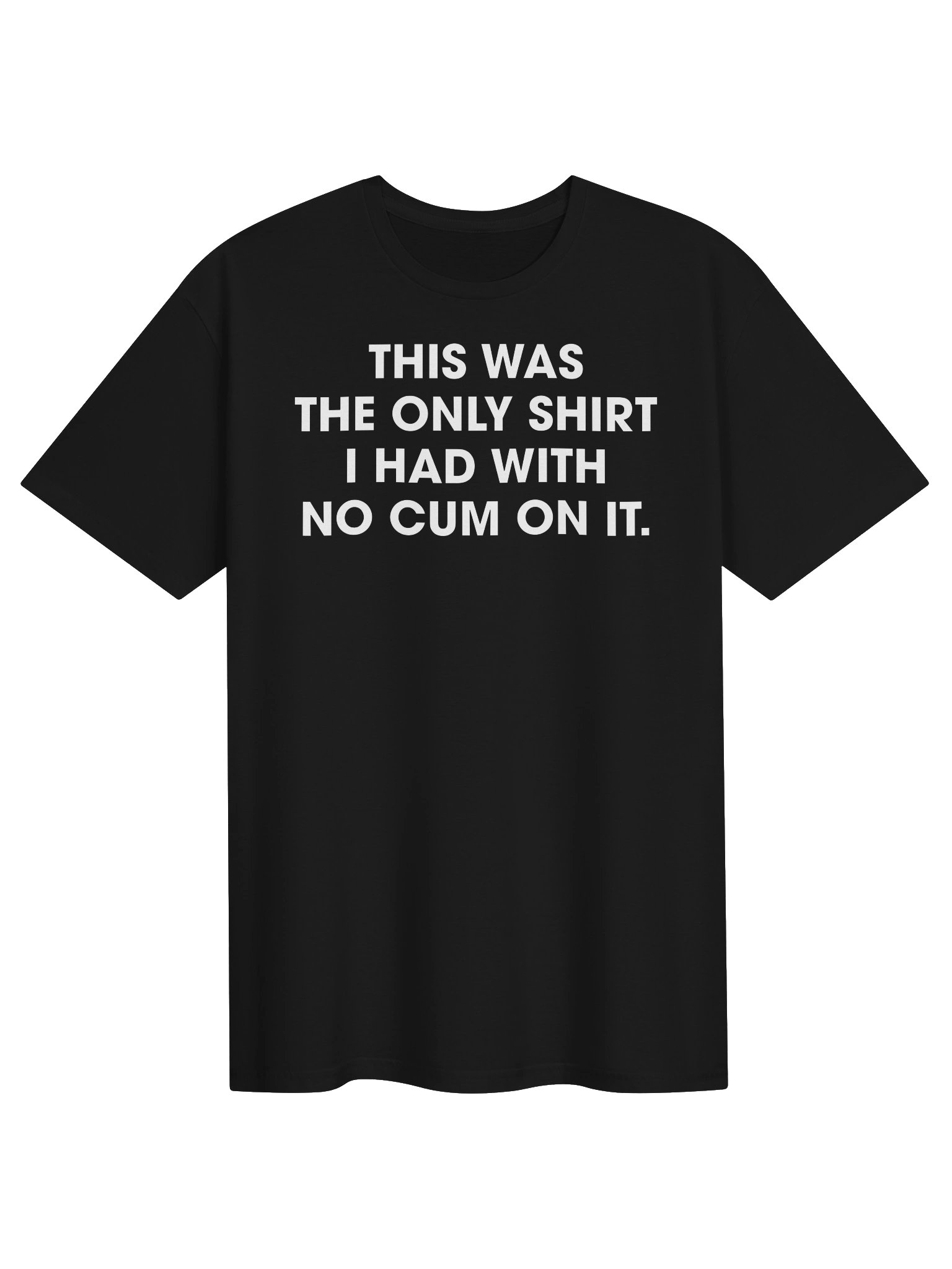 This Was The Only Shirt I Had with No Cum On it T-Shit product image (2)