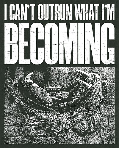 I can’t outrun what I’m becoming.