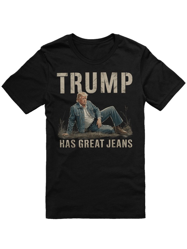 Funny Trump Has Great Jeans Meme Unisex T-Shirt product image (1)