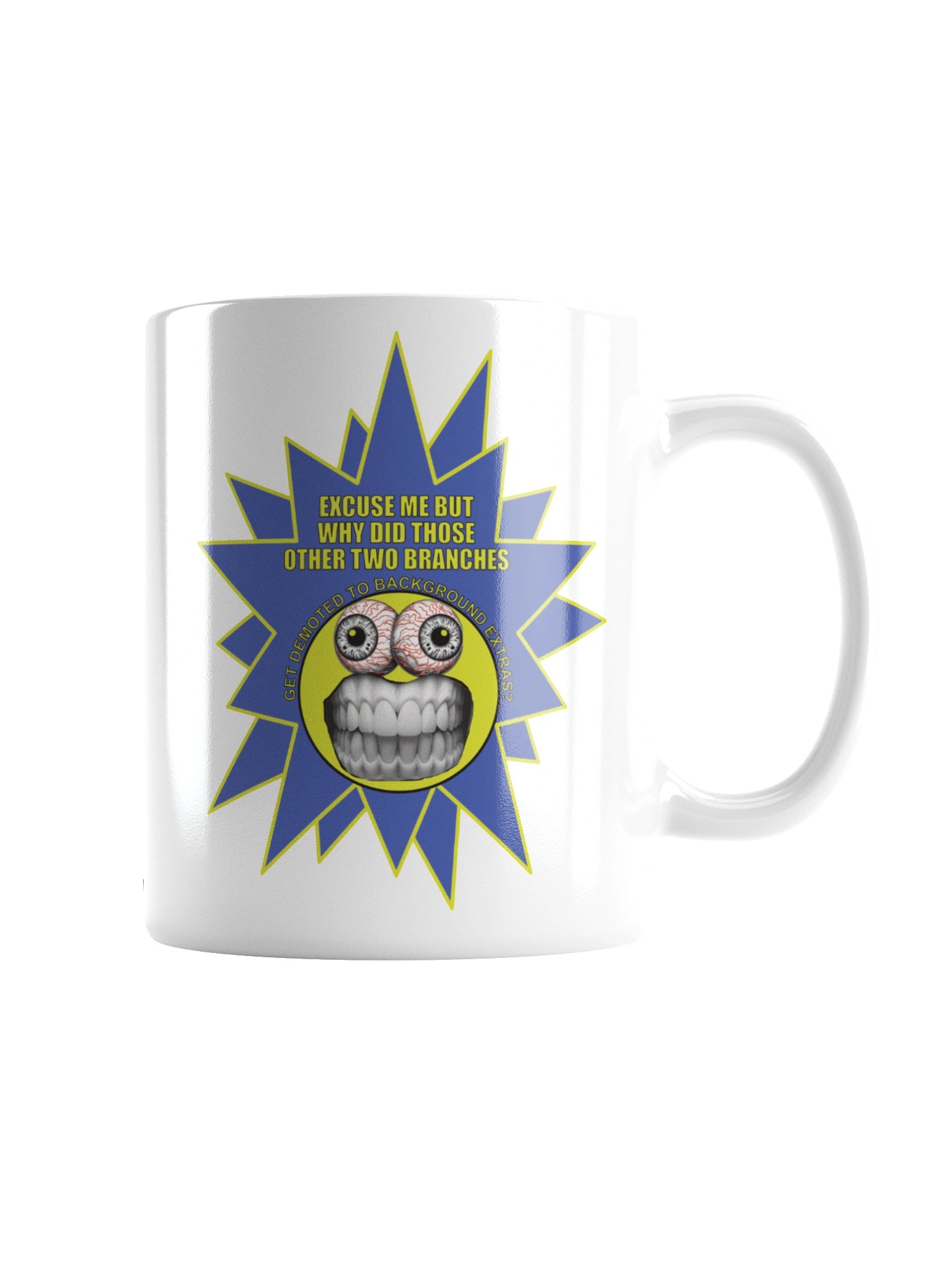 Funny Frazzle Face Political Mug says: "Excuse me but why did those other two branches get demoted to background extras?" product image (4)