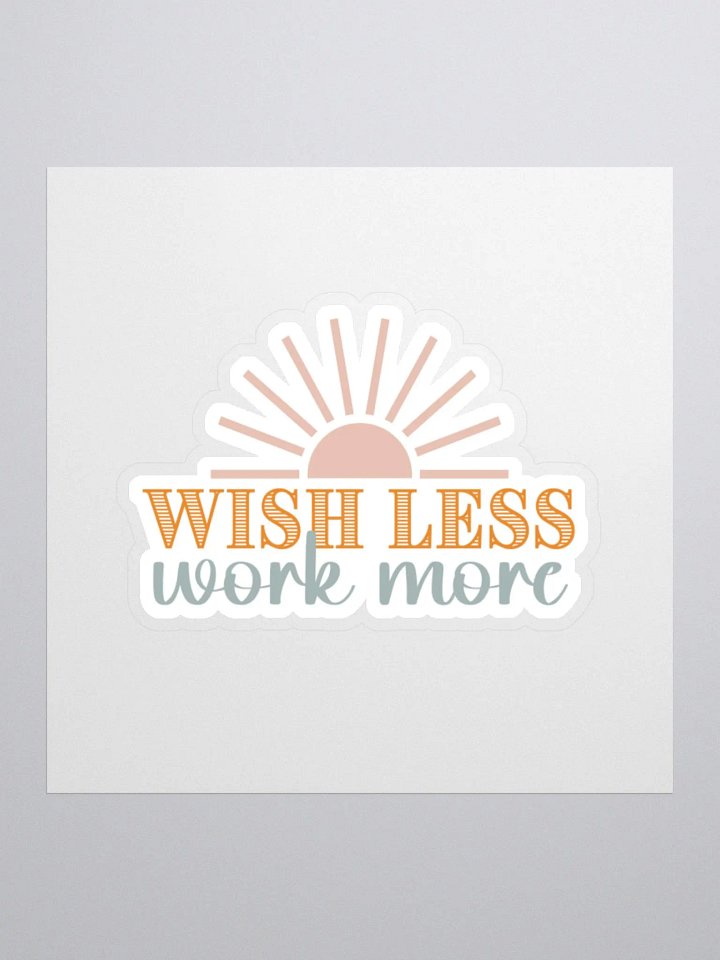 Wish Less Work More Sticker product image (2)
