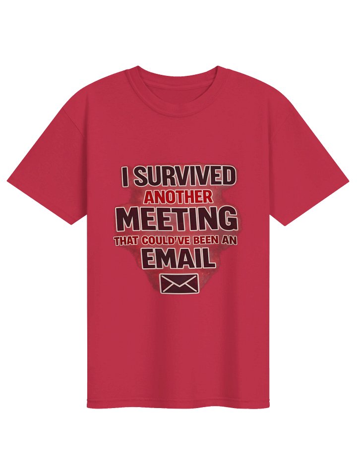 I SURVIVED ANOTHER MEEITNG THAT COULD'VE BEEN AN EMAIL T-SHIRT product image (1)