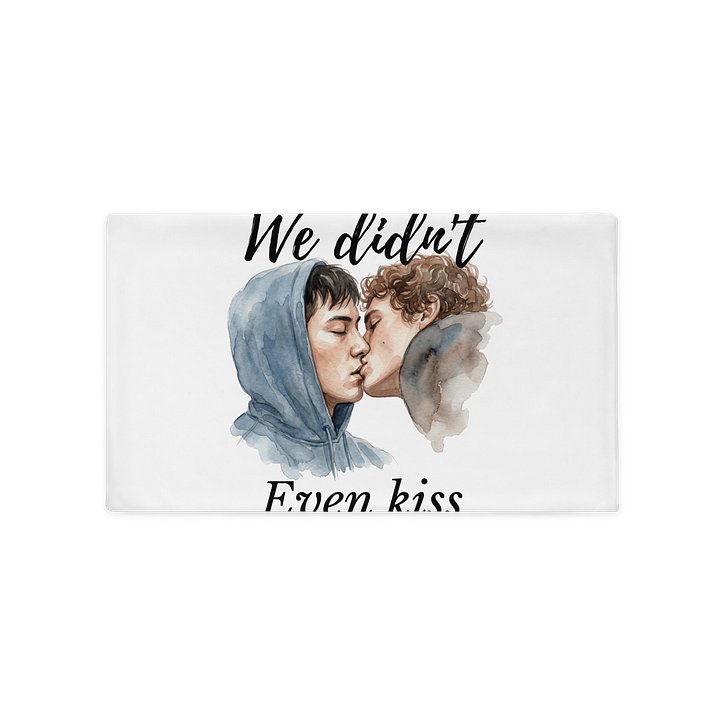 WE DIDN'T EVEN KISS HOLLANOV PILLOW CASE product image (2)