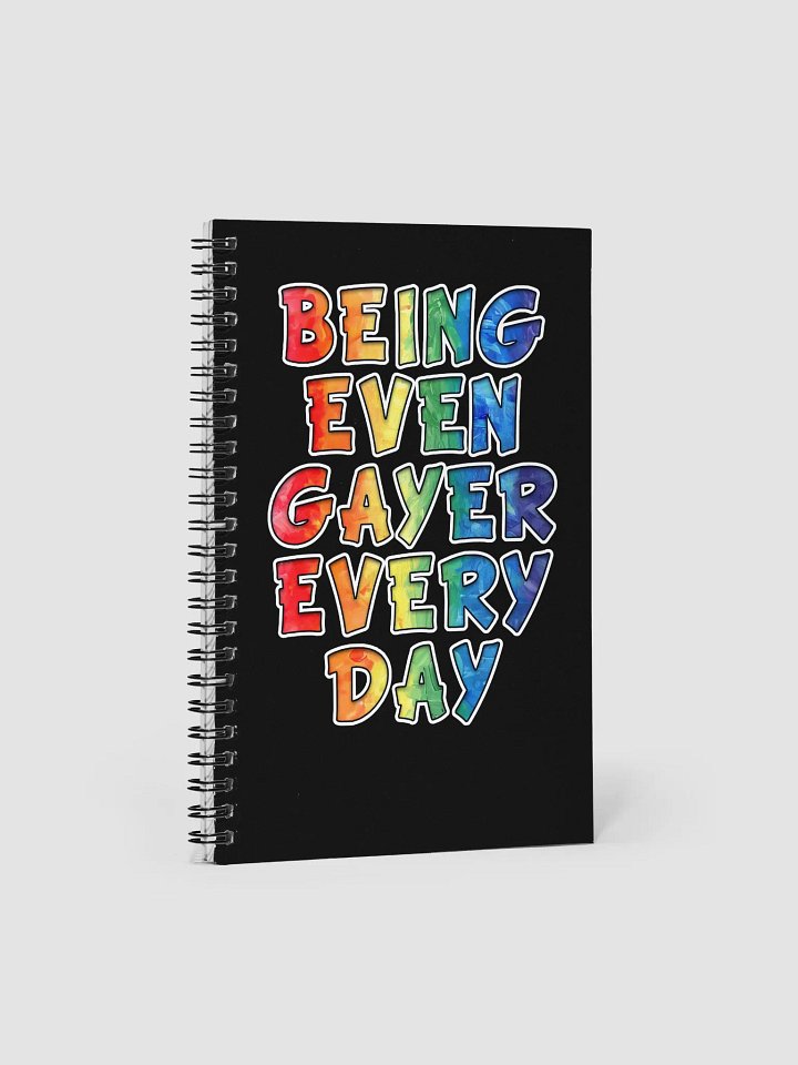 Being Even Gayer Every Day Spiral Notebook product image (1)