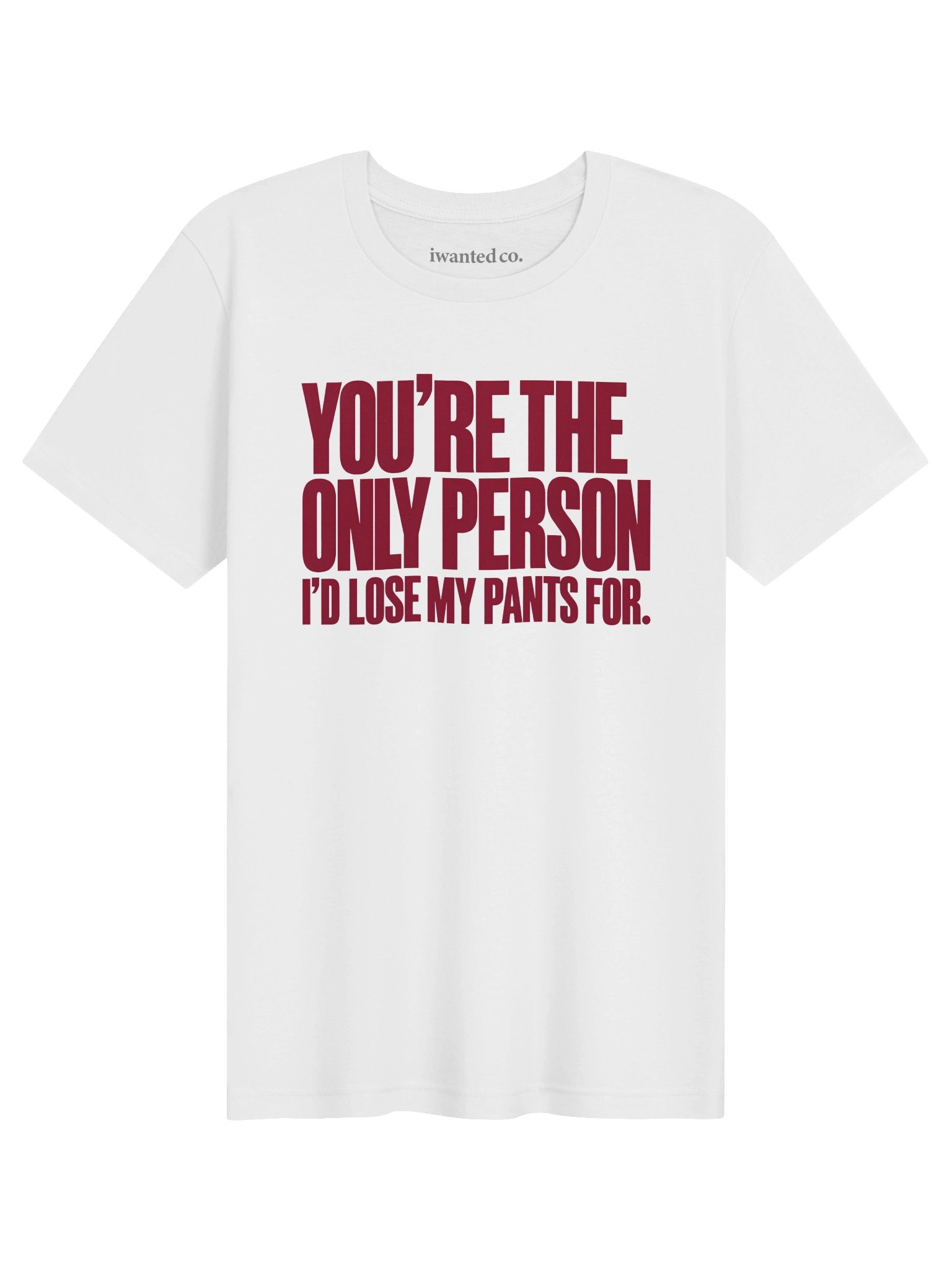 You're the Only Person I'd Lose My Pants For T-shirt product image (1)