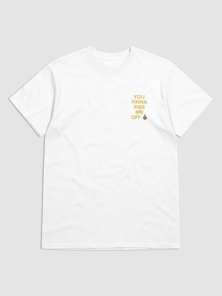 YOU FINNA PISS ME OFF T-SHIRT (mini logo) product image (68)