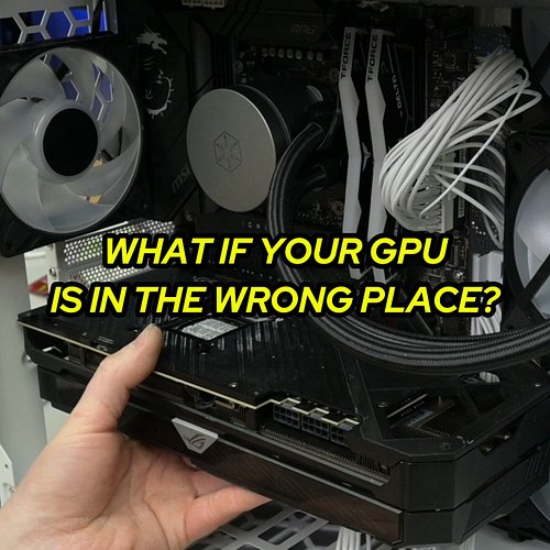 What If Your GPU Is in the Wrong Place?

I started moving my GPU around the case to see if the standard position was actually...