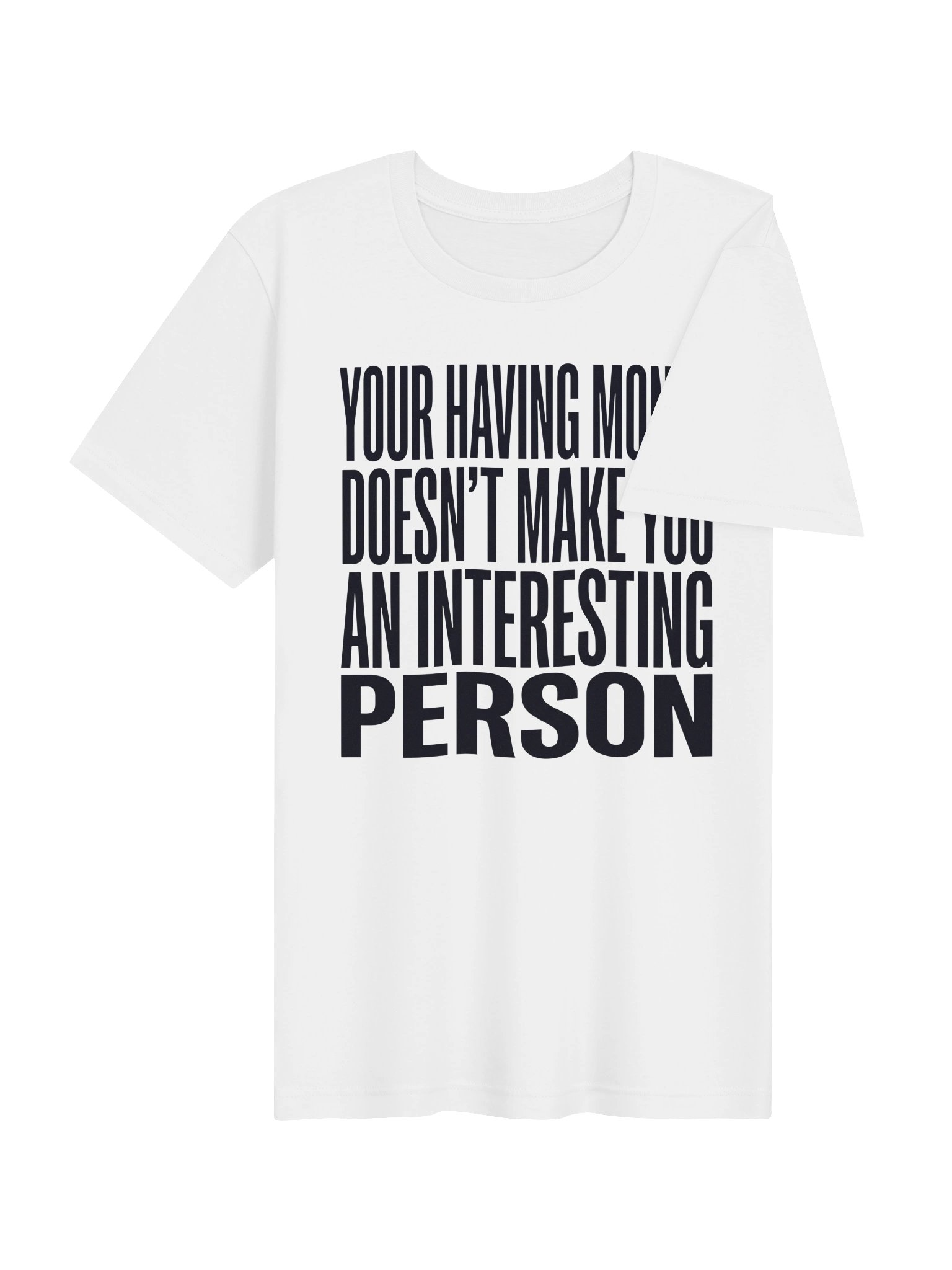 Your having money doesn't make you an interesting person Statement Tee product image (19)