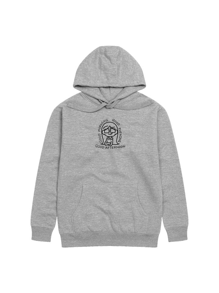 Good Morning, Good Evening, Good Afternoon Hoodie product image (6)