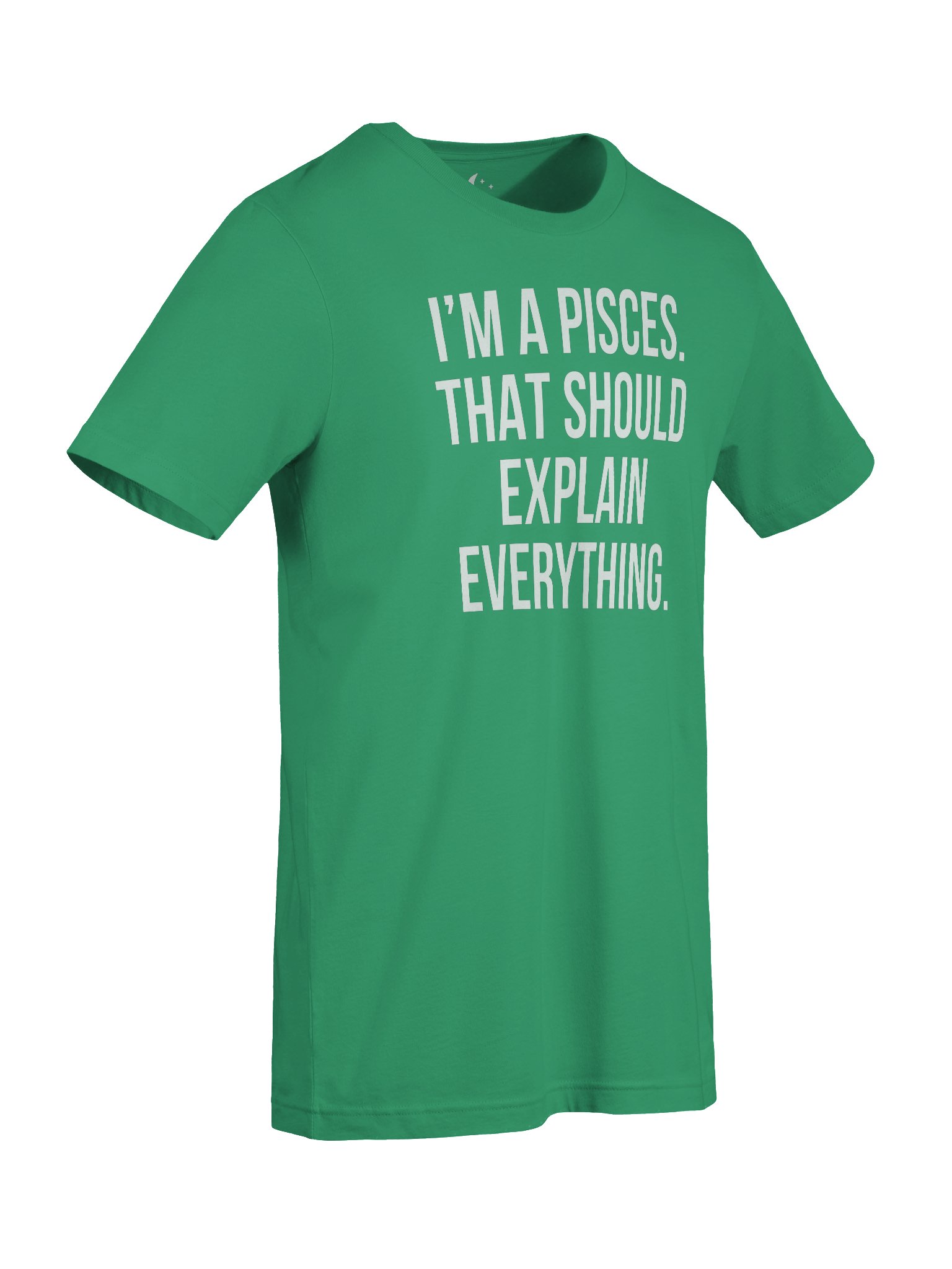 I’M A PISCES. THAT SHOULD EXPLAIN EVERYTHING. UNISEX T-SHIRT product image (17)