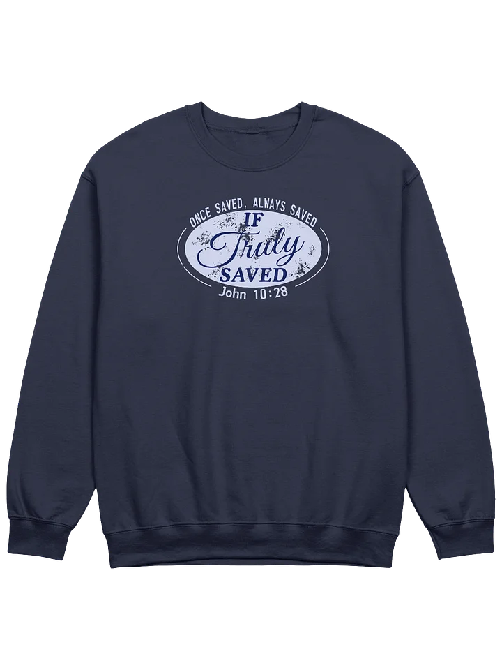 Once Saved Always Saved If Truly Saved Sweatshirt product image (5)