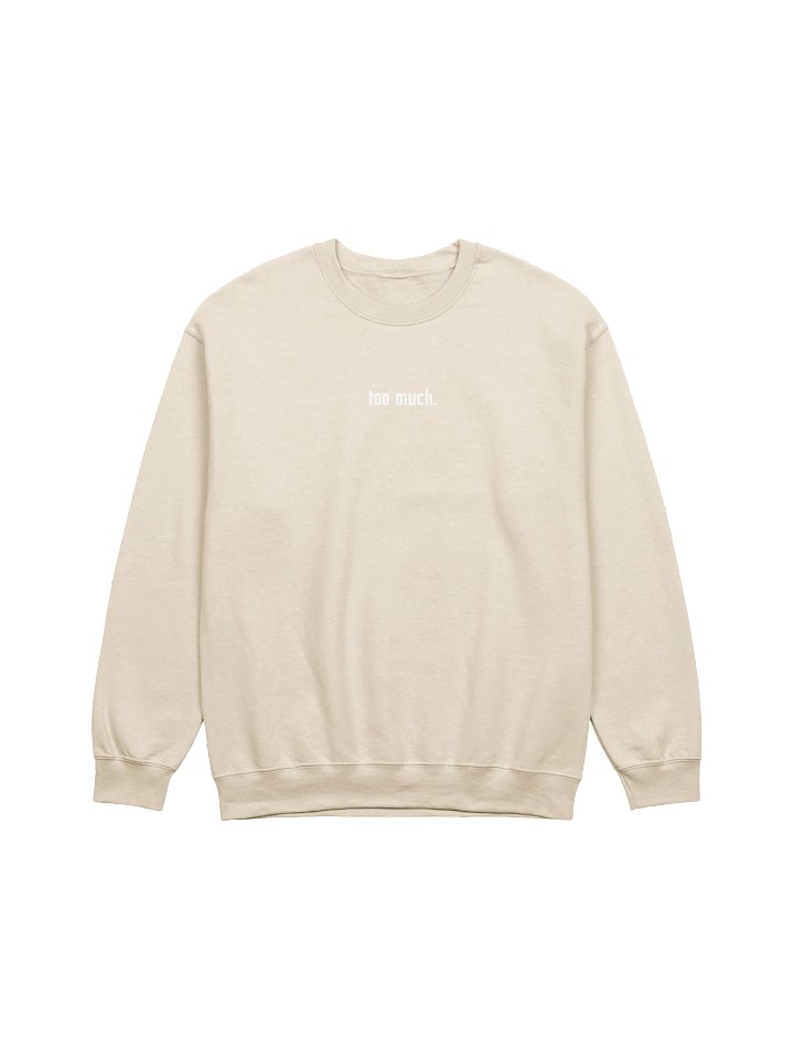 too much. crewneck sweatshirt product image (1)