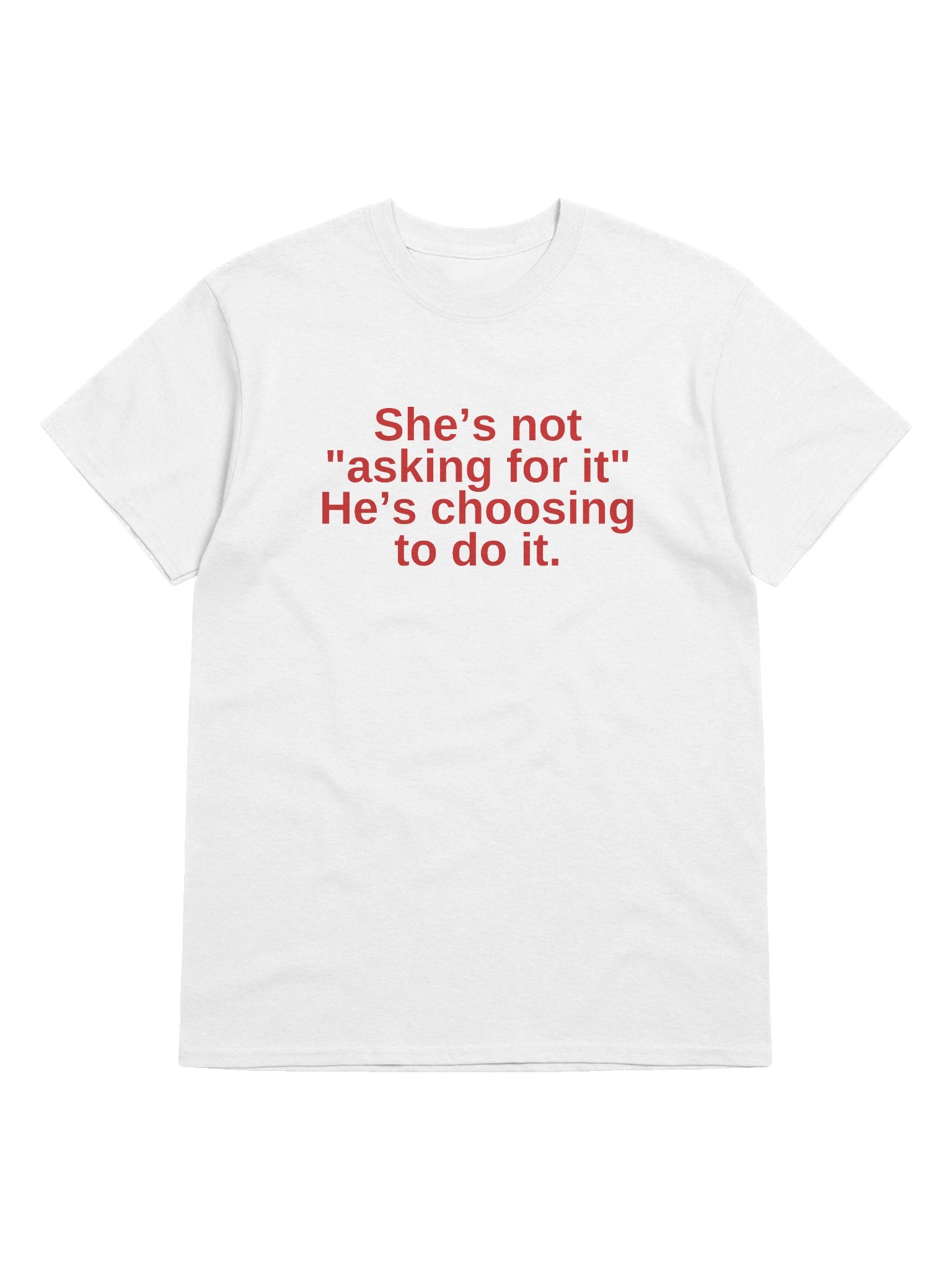 She's not asking for it he's choosing to do it T-Shirt product image (1)