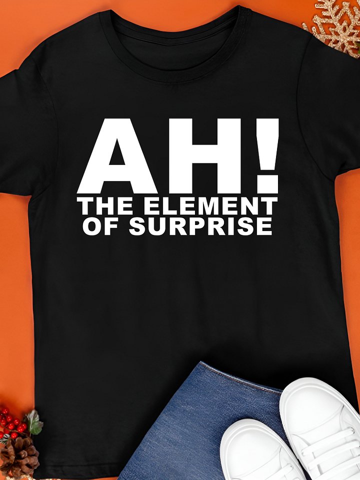 Ah The Element of Surprise T-Shirt product image (1)