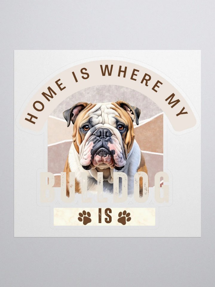 Home Is Where My Bulldog Is Kiss Cut Sticker product image (1)
