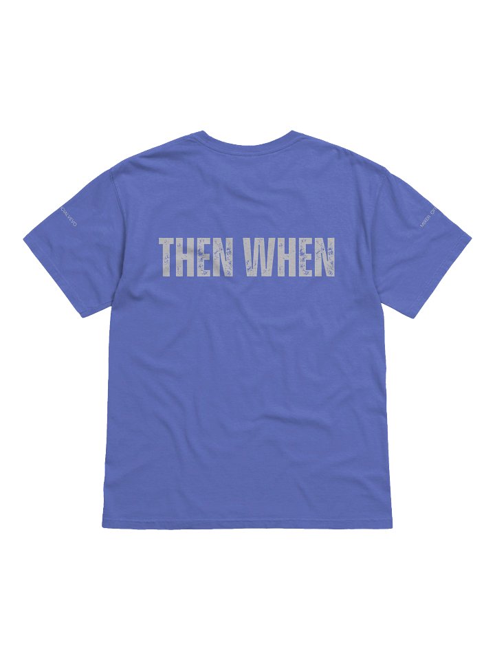 IF NOT NOW, THEN WHEN? TEE product image (2)