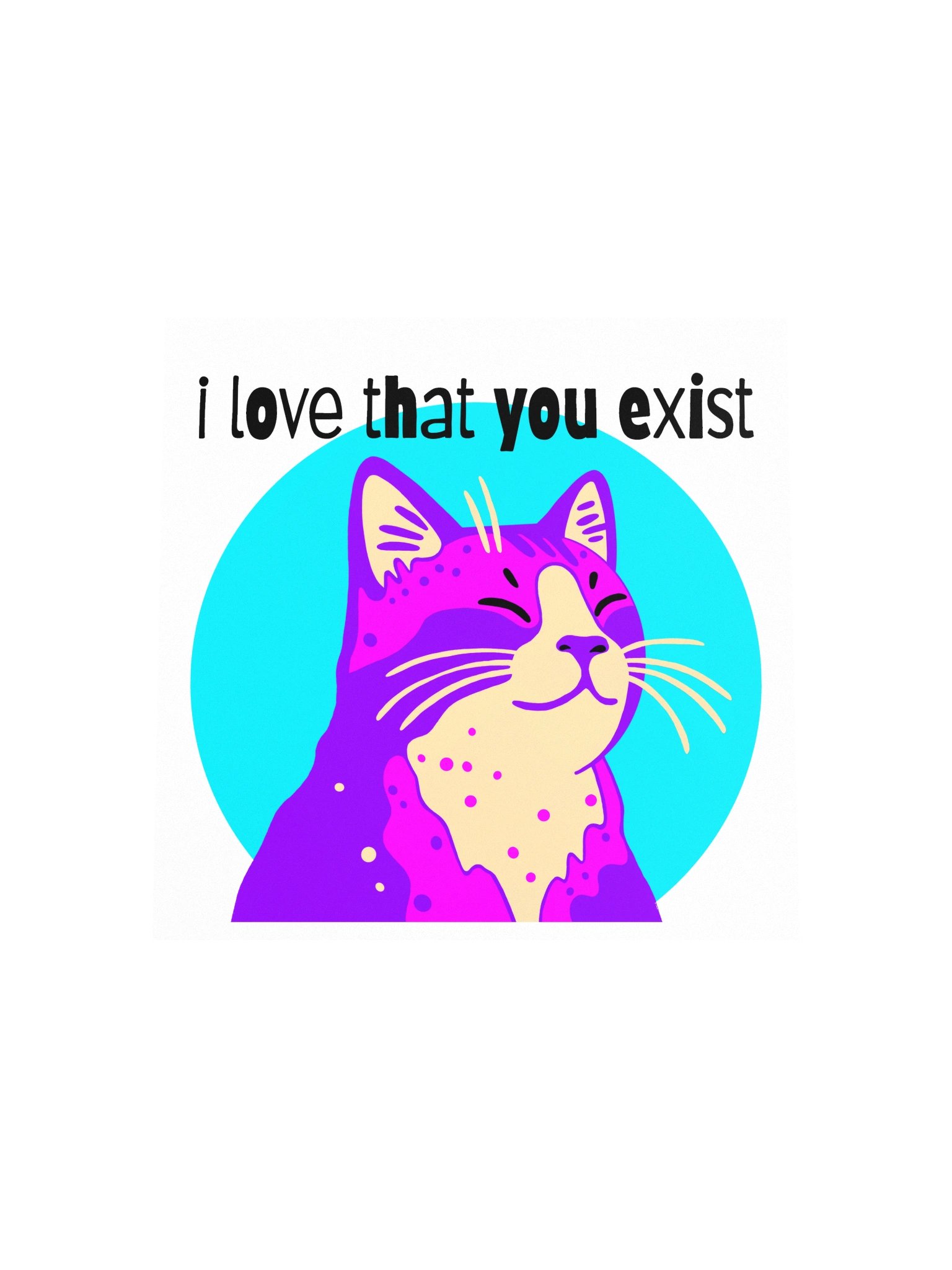 I Love That You Exist Print product image (4)