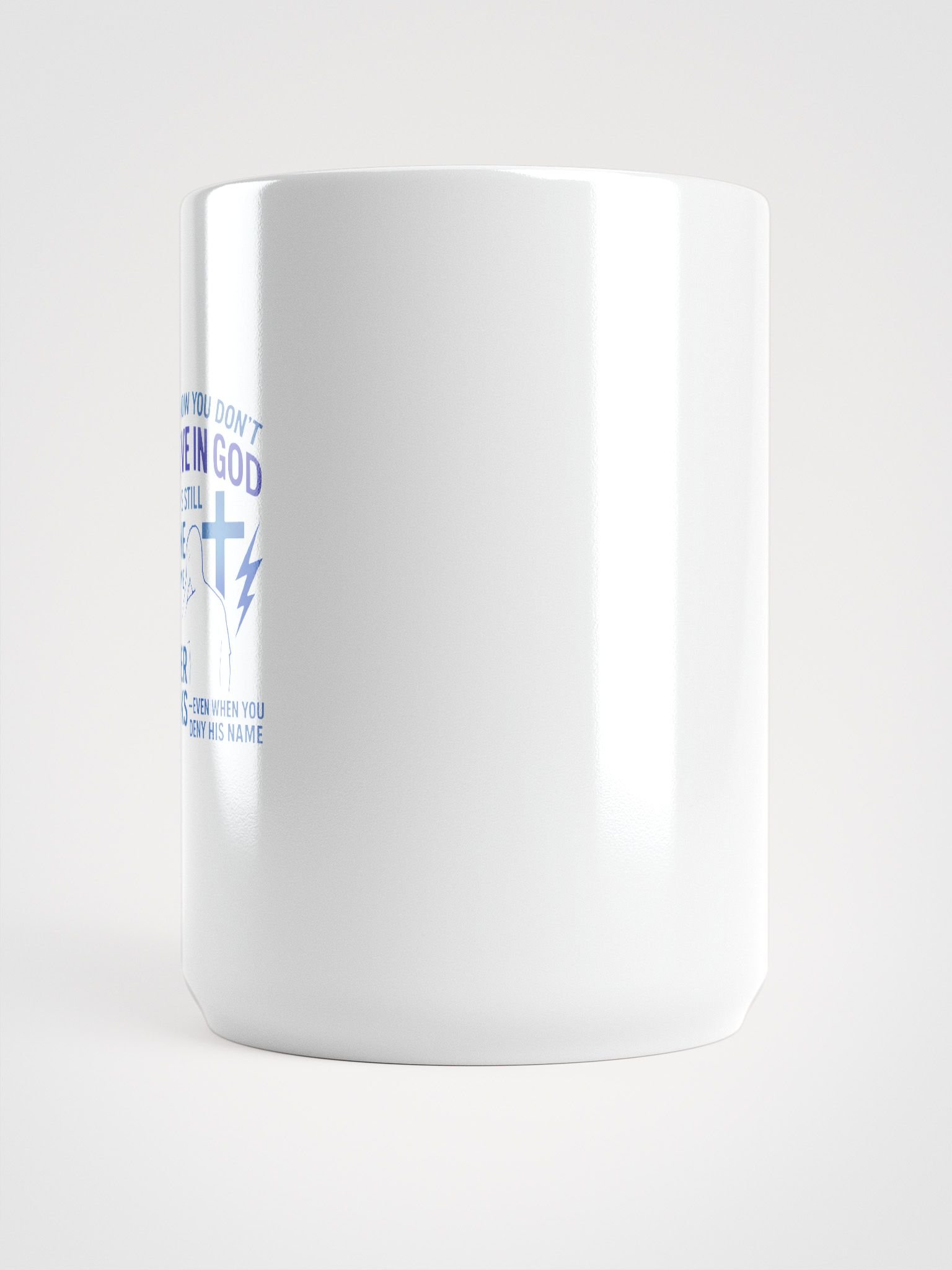 Funny How You Do Not Believe in God 15 oz White Coffee Mug His Power Speaks Even When You Deny His Name Christian Faith Drinkware product image (6)